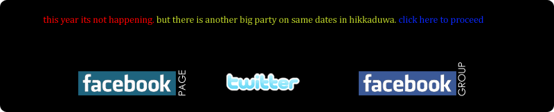 the biggest beach party in sri lanka is going to happen in this year too at very famous hikkaduwa 
coastal area in sri lanka. please follow us on twitter / join with our facfebook group to get updates about Hikkaduwa 
Beach Fest 2010
